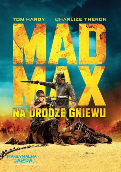 Oficjalny plakat filmu „Mad Max: Na drodze gniewu” w polskiej wersji. Na pierwszym planie Tom Hardy jako Max w metalowej masce i Charlize Theron jako Imperator Furiosa z ogoloną głową, oboje gotowi do walki na tle pustynnego, postapokaliptycznego krajobrazu. Ogromne, wypalone litery tytułu dominują kadr, utrzymany w żółto-niebieskiej, kontrastowej tonacji. Plakat wyraża intensywność, brutalność i styl wizualny filmu.
