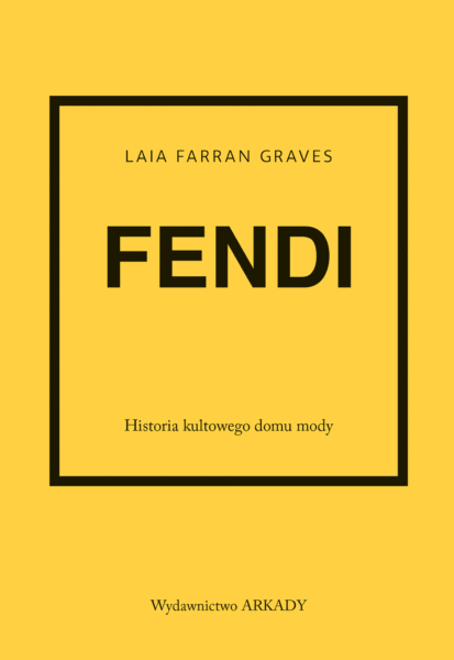 Minimalistyczna okładka książki Fendi. Historia kultowego domu mody autorstwa Lai Farran Graves, wydanej przez Arkady. Projekt graficzny utrzymany w intensywnie żółtym kolorze z prostą czarną ramką i tytułem na środku, co odwołuje się do eleganckiego, ponadczasowego stylu domu mody Fendi.